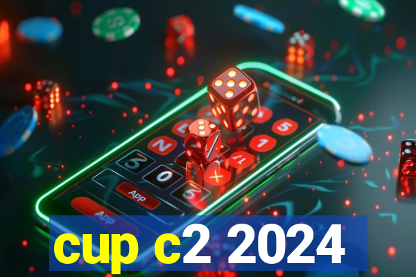 cup c2 2024