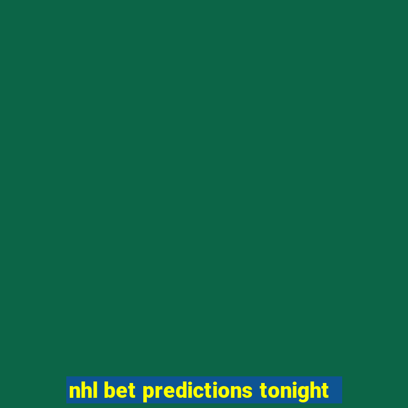 nhl bet predictions tonight