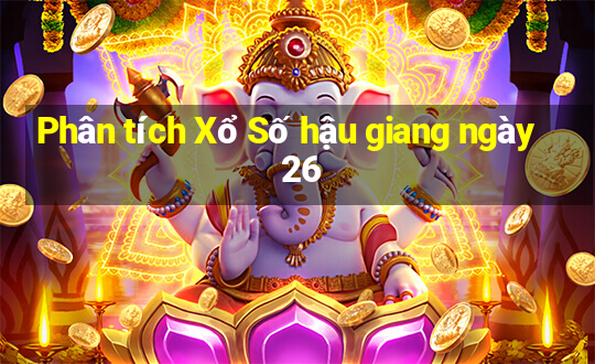 Phân tích Xổ Số hậu giang ngày 26