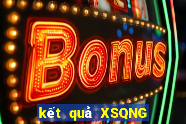 kết quả XSQNG ngày 19