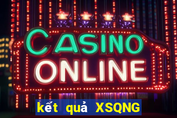 kết quả XSQNG ngày 19