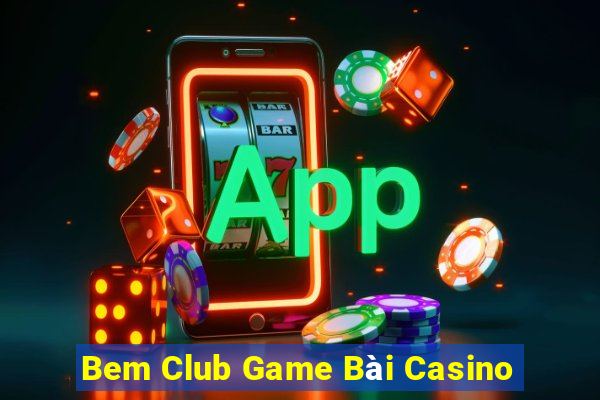 Bem Club Game Bài Casino