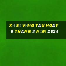 xổ số vũng tàu ngày 9 tháng 3 năm 2024