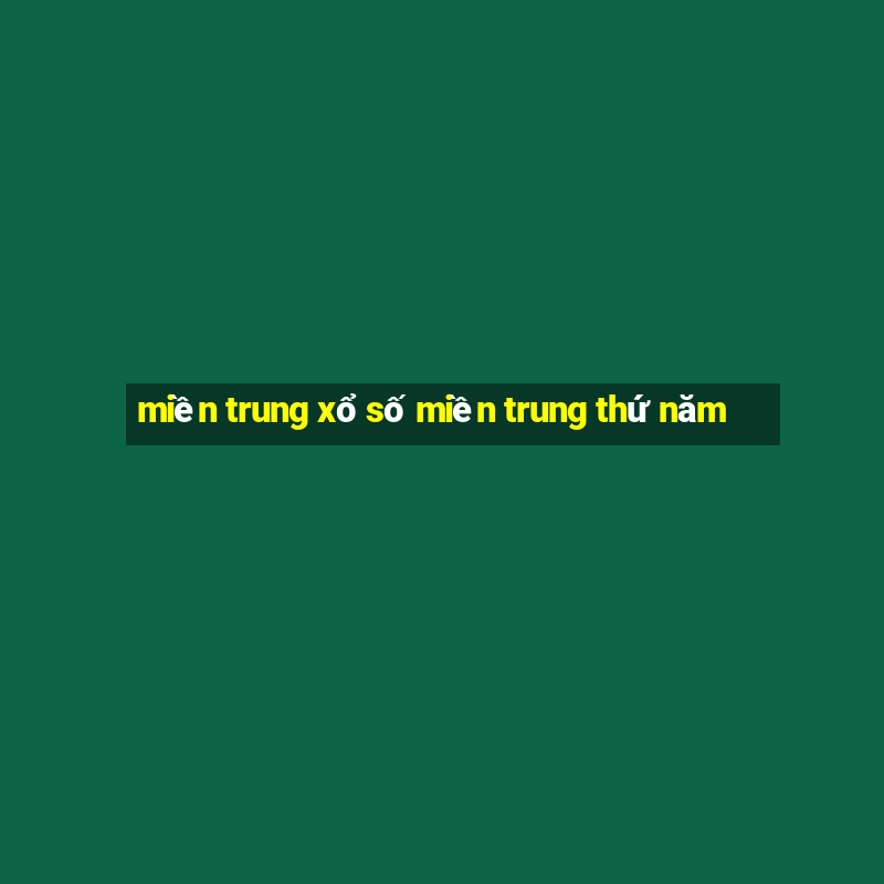 miền trung xổ số miền trung thứ năm