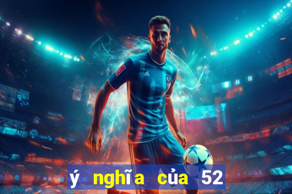 ý nghĩa của 52 lá bài