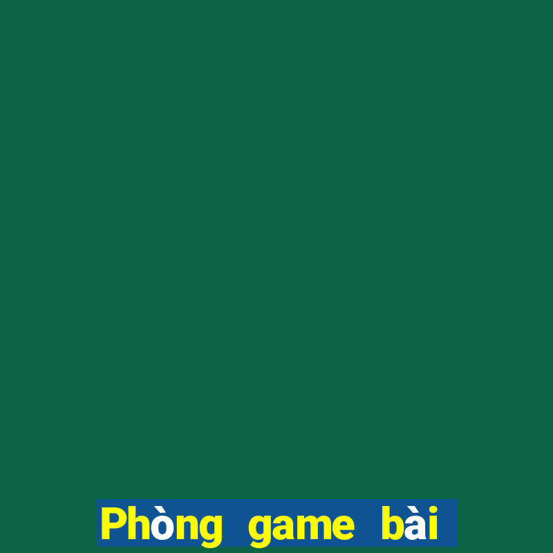 Phòng game bài Việt nam