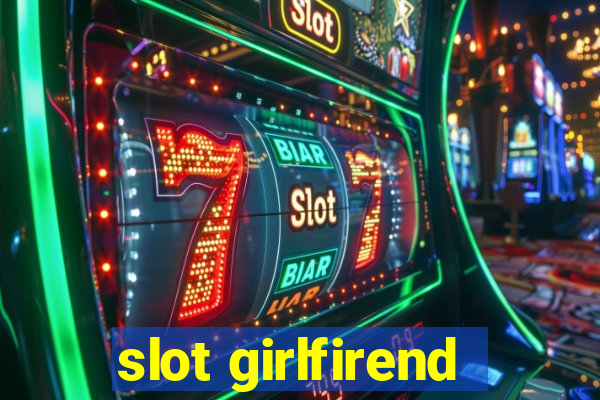 slot girlfirend