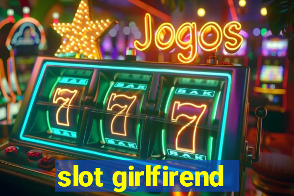 slot girlfirend