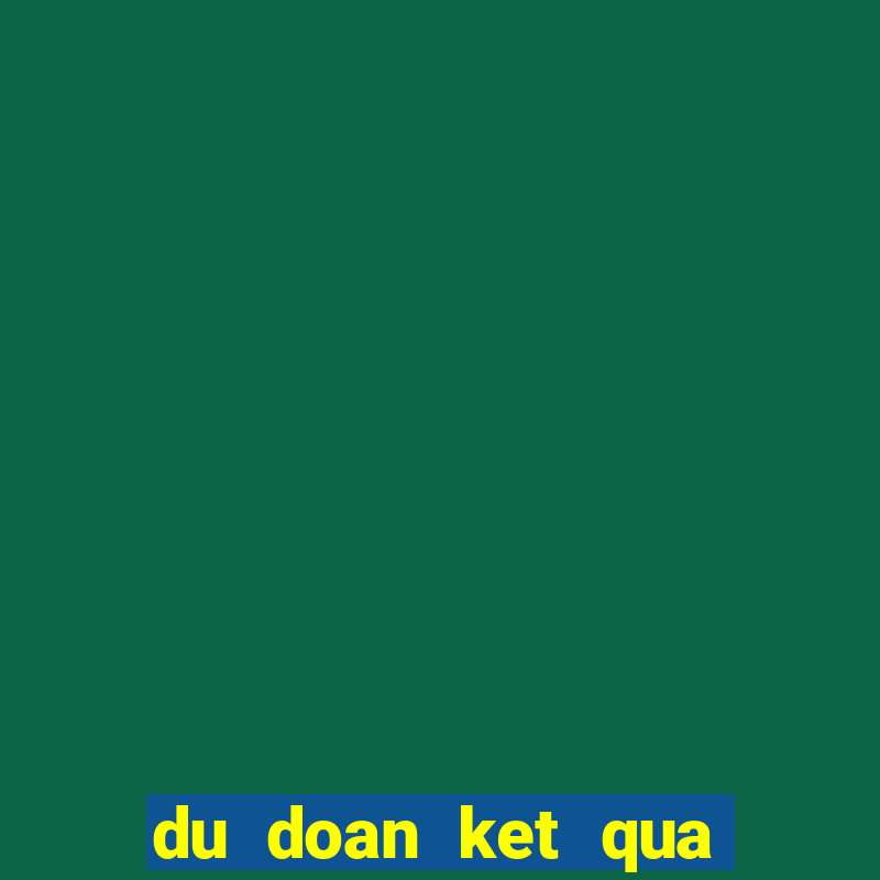 du doan ket qua xo so quang tri