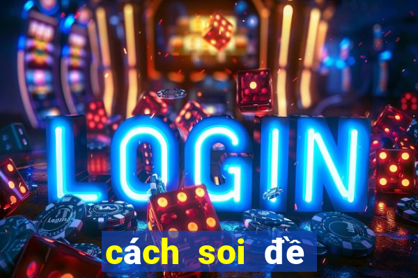 cách soi đề miền bắc