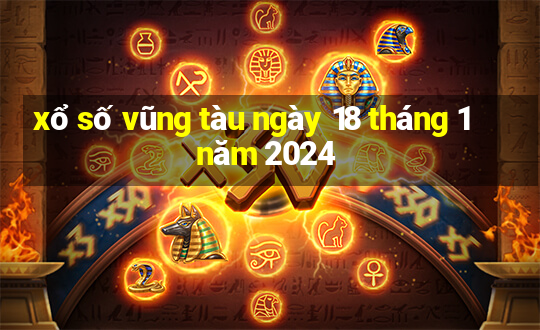 xổ số vũng tàu ngày 18 tháng 1 năm 2024