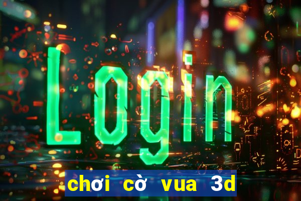 chơi cờ vua 3d trực tuyến