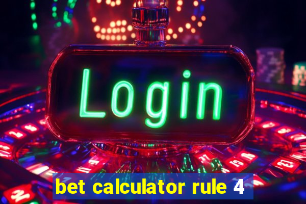 bet calculator rule 4