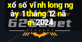 xổ số vĩnh long ngày 1 tháng 12 năm 2024