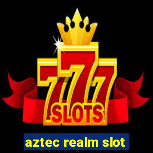 aztec realm slot