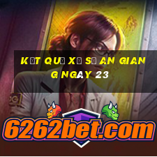 kết quả Xổ Số an giang ngày 23