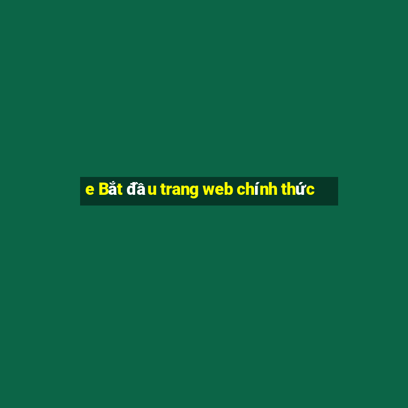 e Bắt đầu trang web chính thức