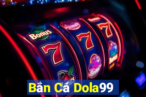 Bắn Cá Dola99