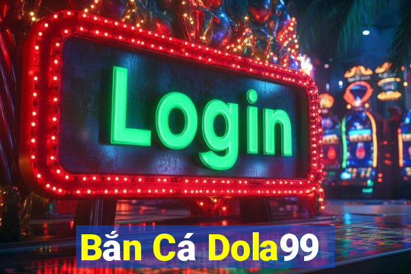 Bắn Cá Dola99