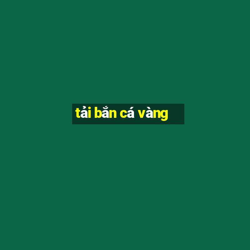 tải bắn cá vàng