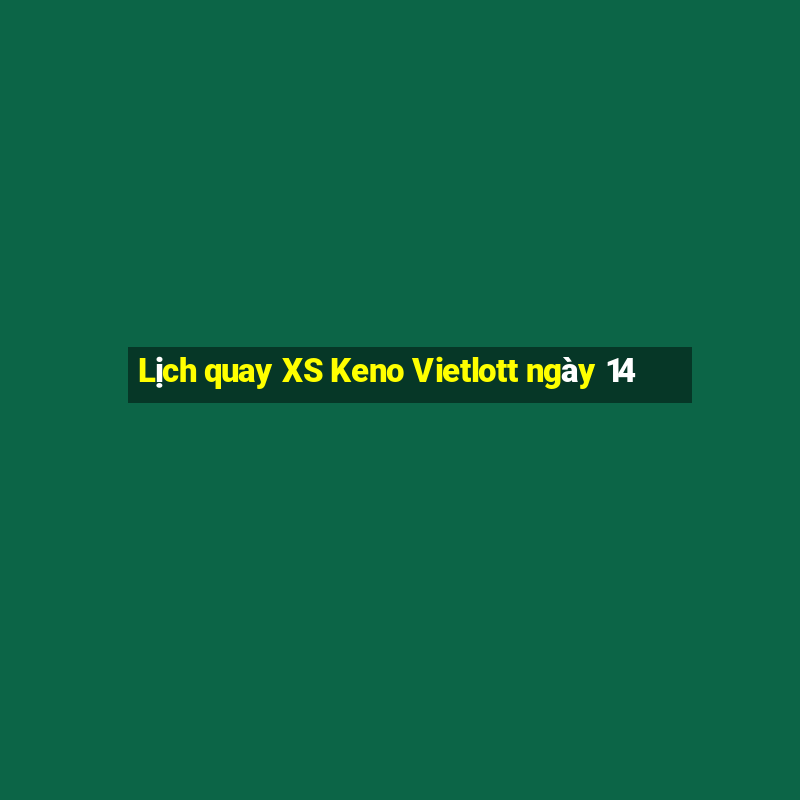 Lịch quay XS Keno Vietlott ngày 14