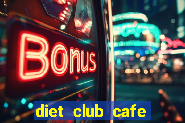 diet club cafe giảm cân