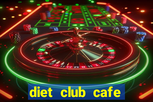 diet club cafe giảm cân