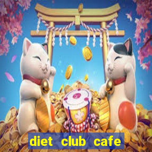 diet club cafe giảm cân