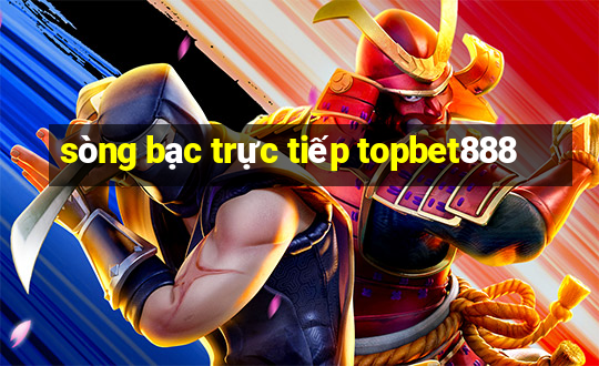 sòng bạc trực tiếp topbet888