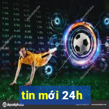 tin mới 24h