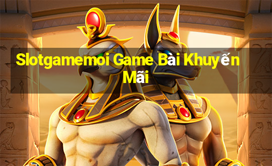 Slotgamemoi Game Bài Khuyến Mãi