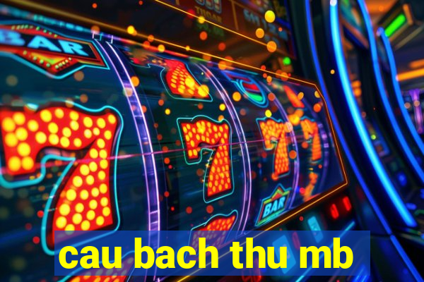 cau bach thu mb