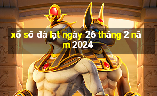 xổ số đà lạt ngày 26 tháng 2 năm 2024