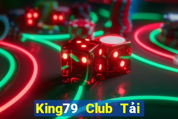 King79 Club Tải Game Bài Đổi Thưởng Uy Tín 2024