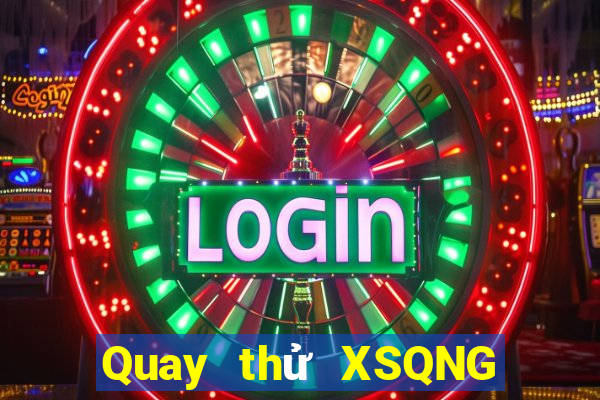 Quay thử XSQNG ngày 29