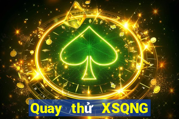 Quay thử XSQNG ngày 29