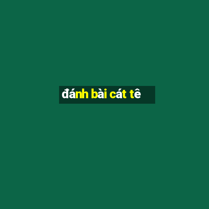 đánh bài cát tê