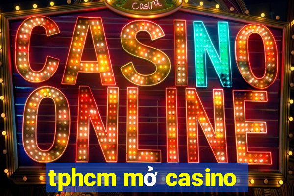 tphcm mở casino