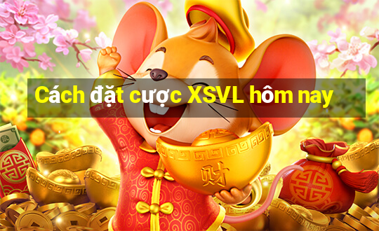 Cách đặt cược XSVL hôm nay