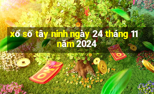 xổ số tây ninh ngày 24 tháng 11 năm 2024