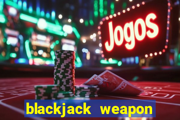 blackjack weapon how to use