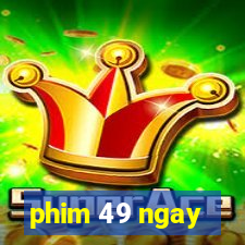 phim 49 ngay