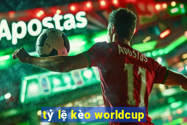 tỷ lệ kèo worldcup