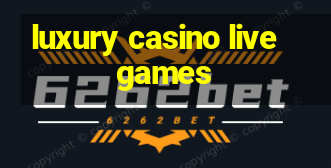 luxury casino live games