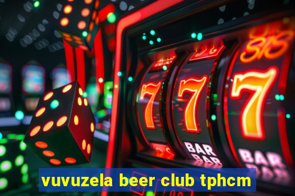 vuvuzela beer club tphcm