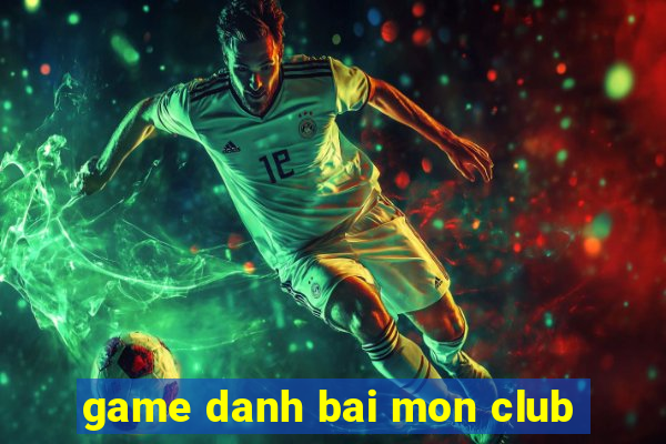 game danh bai mon club