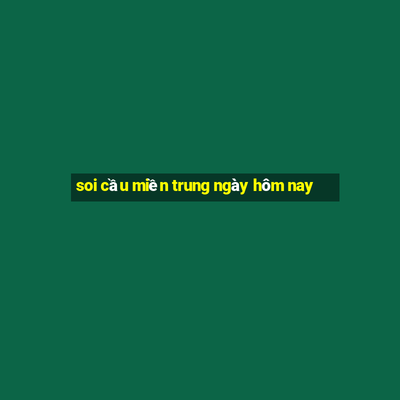 soi cầu miền trung ngày hôm nay