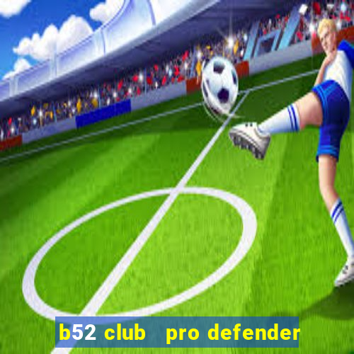 b52 club   pro defender