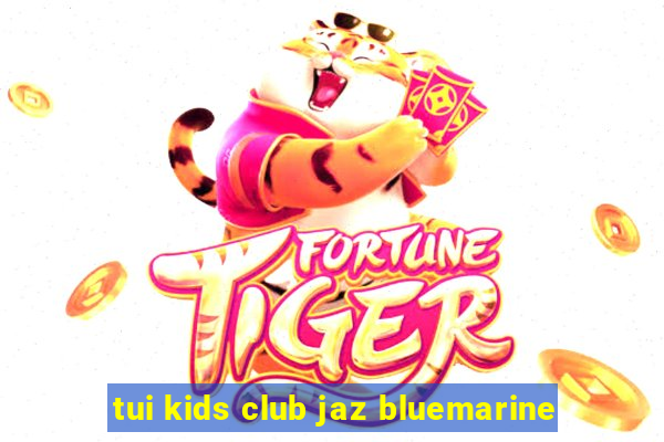 tui kids club jaz bluemarine