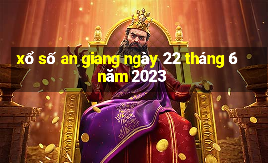 xổ số an giang ngày 22 tháng 6 năm 2023